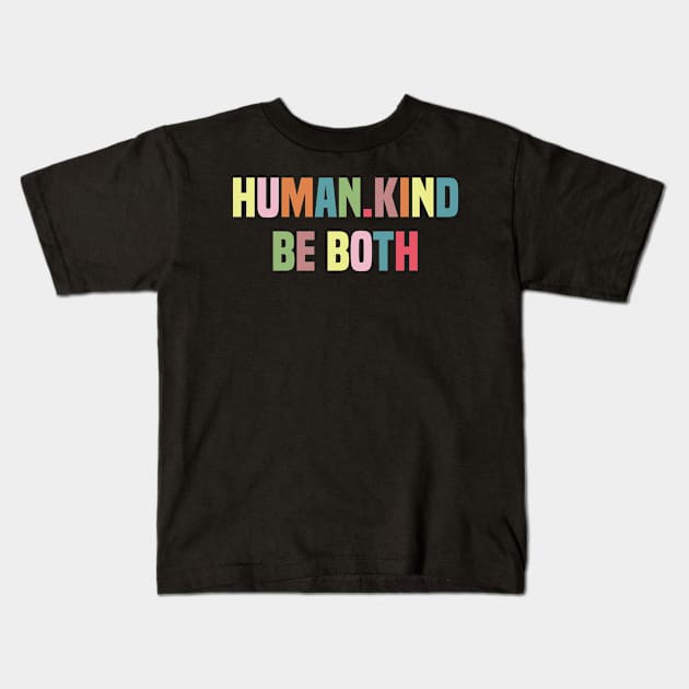 Human.Kind Be Both Kids T-Shirt by FOZClothing